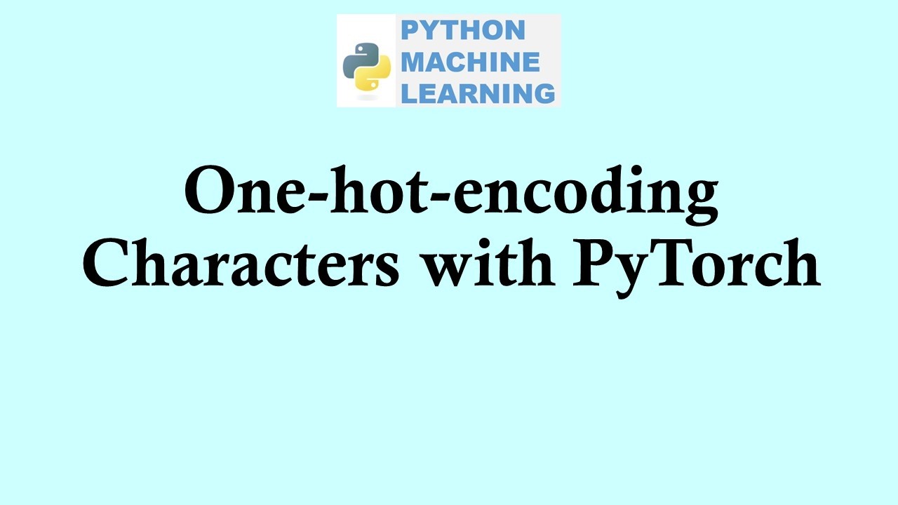 Python deep learning | One-hot-encoding Characters with PyTorch - YouTube