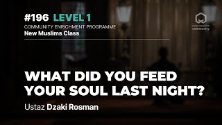 #196 - What did you feed your Soul last night? | NMC Level 1 | Ustaz Dzaki Rosman