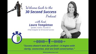 Introducing the 30 Second Success Podcast with Host, Laura Templeton