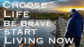 Go Overland, Be Brave. Choose life. Motivational talk.