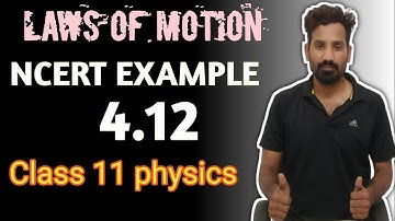 NCERT example 4.12 solution class 11 physics chapter 4 | laws of motion |