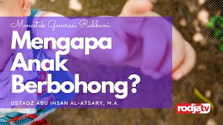 Mencetak Generasi Rabbani: Mengapa Anak Berbohong? l Ustadz Abu Ihsan Al Atsary, M.A.