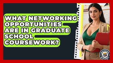 What Networking Opportunities Are In Graduate School Coursework? - Grad School Mindset
