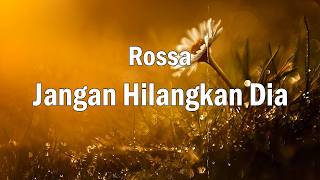 Rossa - Jangan Hilangkan Dia ( lirik )