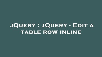 jQuery : jQuery - Edit a table row inline