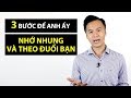 3 bước để anh ấy nhớ nhung và theo đuổi bạn | GRTY #08