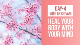 Exclusive Healing Meditation by BK Shivani: Day 4 - Heal Your Body With Your Mind