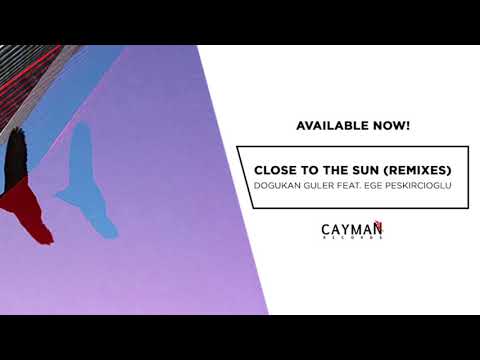 Dogukan Guler Feat. Ege Peskircioglu - Close To The Sun (Batikan Gulyagci Remix)