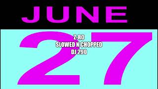 Z RO - JUNE 27th FLOW SLOWED N CHOPPED DJ 290