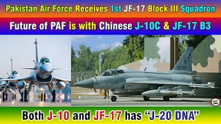 Pakistan Air Force Receives 1st JF-17 Block III Squadron. Future of PAF is with Chinese J-10 & JF-17