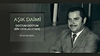 Aşık Daimi - Dostum Dostum (Bin Cefalar Etsen Almam Üstüme)