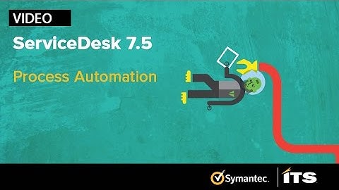 Process Automation -- An Exciting New Feature In Symantec ServiceDesk 7.5