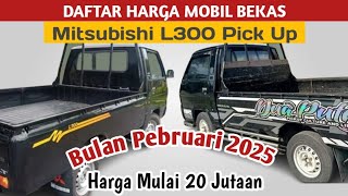 HARGA MOBIL BEKAS MITSUBISHI L300 PICK UP DI BEBERAPA DAERAH DI INDONESIA, EDISI PEBRUARI 2025