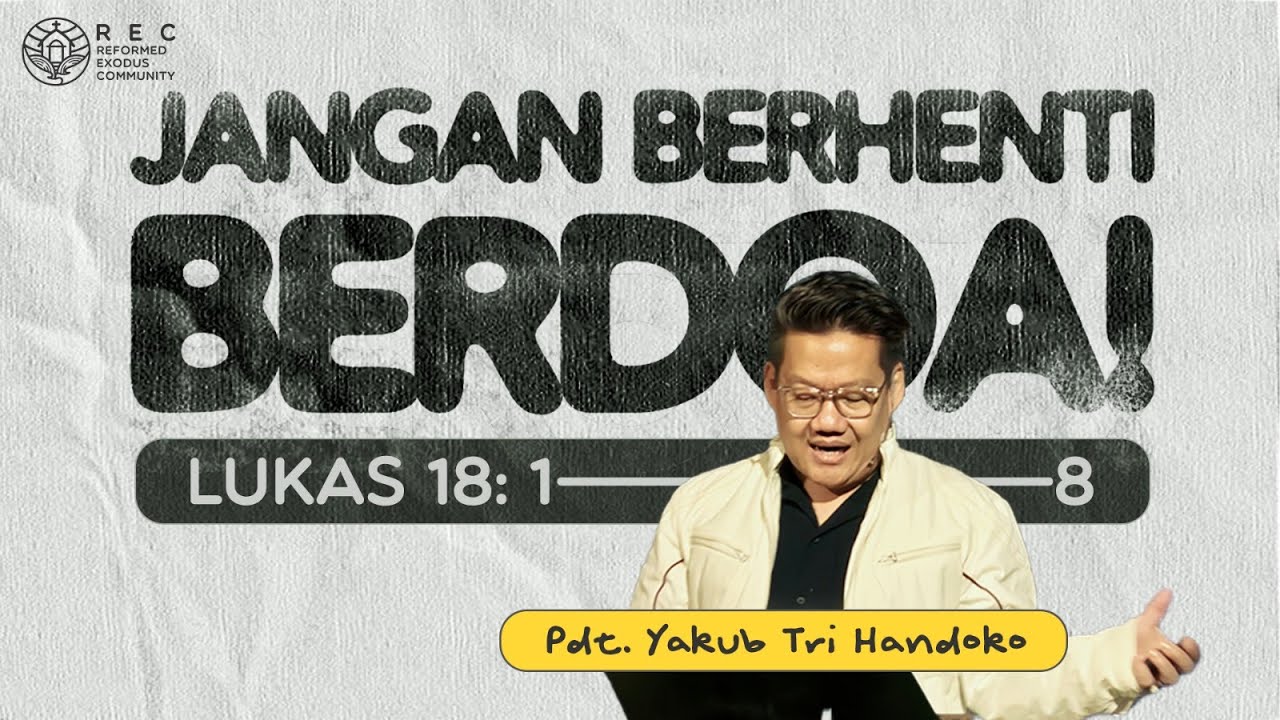 Jangan Berhenti Berdoa (Lukas 18:1-8), Pdt. Yakub Tri Handoko
