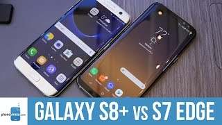 Samsung Galaxy S8+ vs Galaxy S7 edge comparison: first look