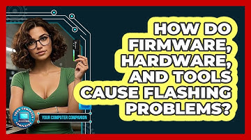 How Do Firmware, Hardware, And Tools Cause Flashing Problems? - Your Computer Companion