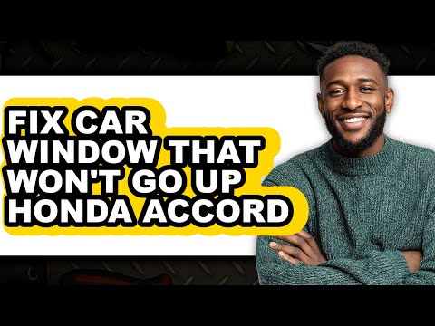 How To Fix Car Window That Won't Go Up Honda Accord - Full Guide