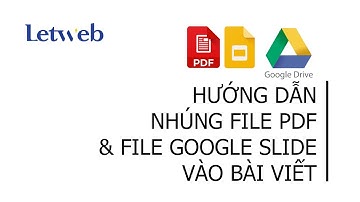 Hướng dẫn nhúng file pdf & file Google Slide vào bài viết website mà không cần plugin | Letweb
