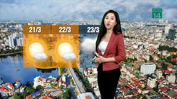 Thời tiết 6h 22/03/2019: Bắc Bộ chấm dứt nồm ẩm, trời khô ráo và có nắng | VTC14