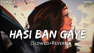 Hasi - (Slowed+Reverb) | Female Version | Shreya Ghoshal | Hamari Adhura Kahani | Feeling AESTHETIC