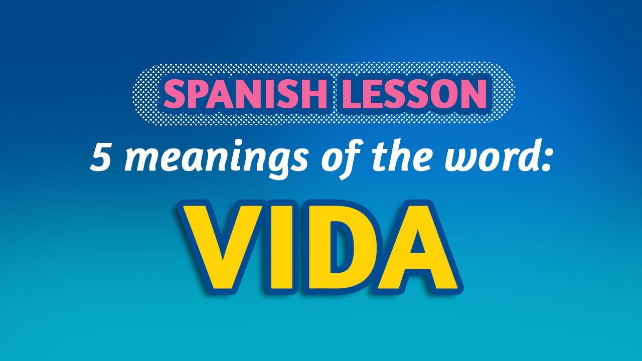 SPANISH LESSON: 5 COMMON MEANINGS of VIDA - YouTube