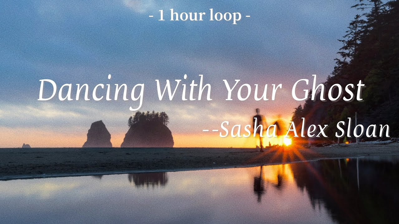 Sasha Alex Sloan   Dancing With Your Ghost Lyrics     1 Hour Loop  1