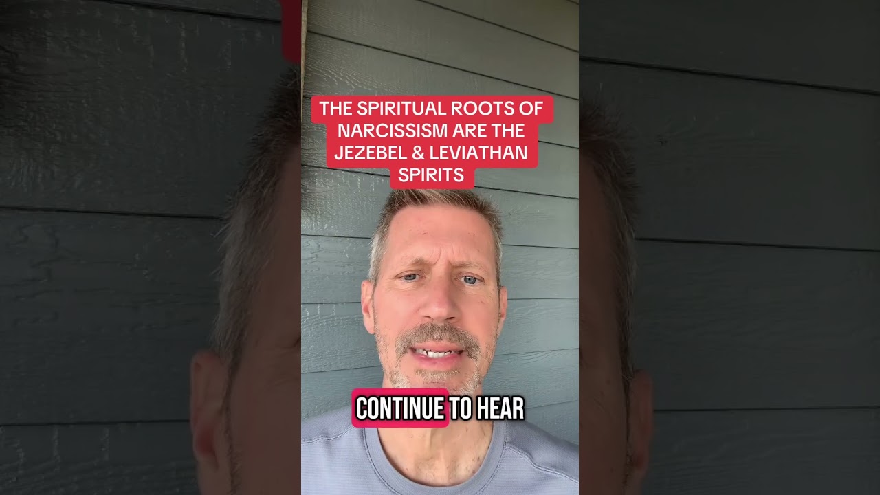 THE SPIRITUAL ROOTS OF NARCISSISM ARE THE JEZEBEL & LEVIATHAN SPIRITS