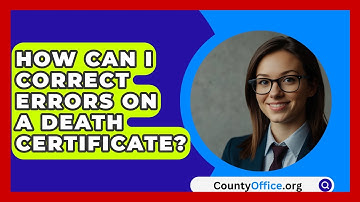 How Can I Correct Errors On A Death Certificate? - CountyOffice.org