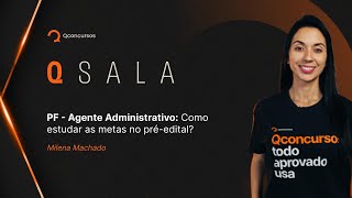 Pf Agente Administrativo Como Estudar As Metas No Pré-Edital?