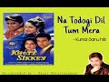 Na todogi dil tum mera- kumar sanu hits || Khote Sikkey (1998)