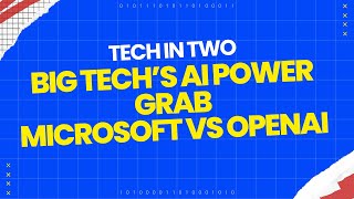 Big Tech’s AI Power Grab + Microsoft & OpenAI AGI Clash | Tech in Two