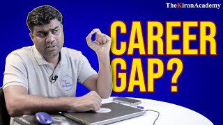 5 Year CAREER Gap? Best Practical Tips and Advice | By Kiran Sir | #jobsearch