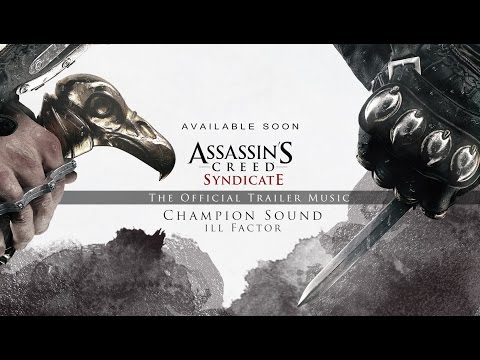 Ill Factor - Champion Sound (Assassin's Creed Syndicate Debut Trailer Official Music)