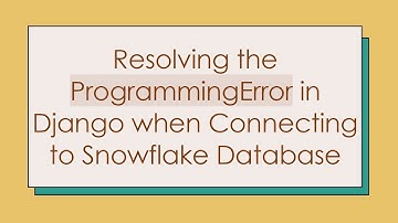 Resolving the ProgrammingError in Django when Connecting to Snowflake Database