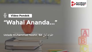 "Wahai Ananda..." - Ustadz Muhammad Nashir, BA