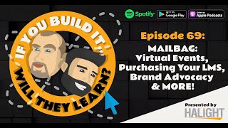 Episode 69: Mailbag: Virtual Events, Purchasing Your LMS, Brand Advocacy and MORE!