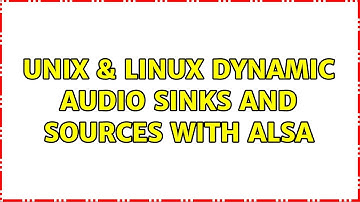 Unix & Linux: Dynamic audio sinks and sources with alsa