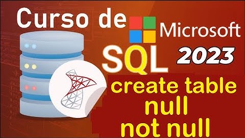 Curso de SQL Server 2021 desde cero | CREATE TABLE, NULL NOT NULL, INSERT NULL (video 19)