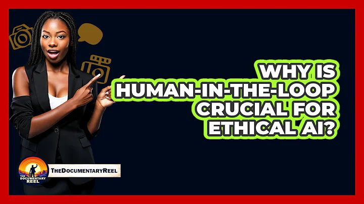 Why Is Human-in-the-loop Crucial For Ethical AI? - The Documentary Reel