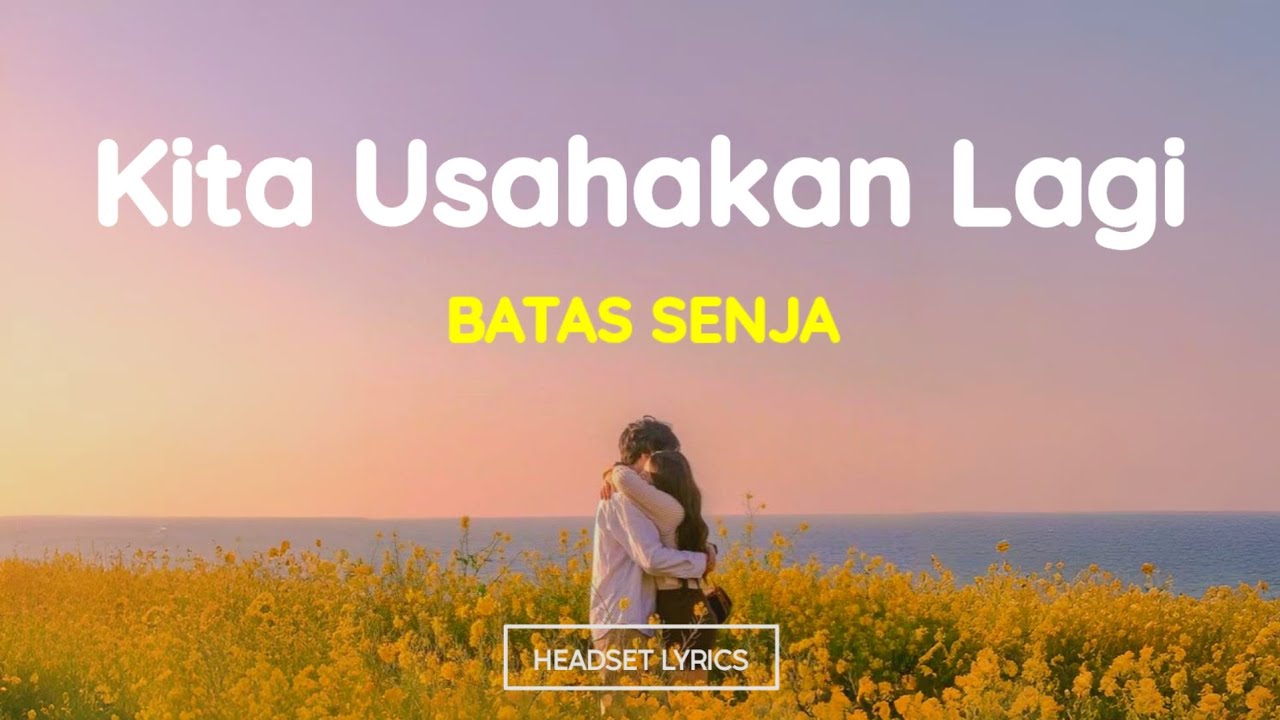 Batas Senja - Kita Usahakan Lagi (Lirik Lagu)| Viral Tiktok Batas Senja - Kita Usahakan Lagi (Lirik Lagu)| Viral Tiktok