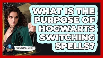 What Is The Purpose Of Hogwarts Switching Spells?
