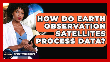 How Do Earth Observation Satellites Process Data? - Space Tech Insider