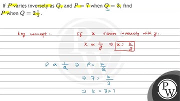 If \( P \) varies inversely as \( Q \), and \( P=7 \) when \( Q=3 \), find \( P \) when \( Q=2 \...