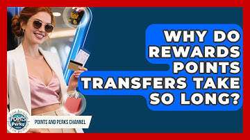 Why Do Rewards Points Transfers Take So Long? - Points and Perks Channel