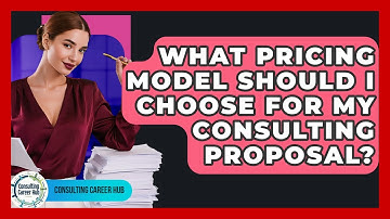 What Pricing Model Should I Choose For My Consulting Proposal? - Consulting Career Hub