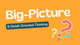 Balancing Big Picture and Detail Oriented Thinking