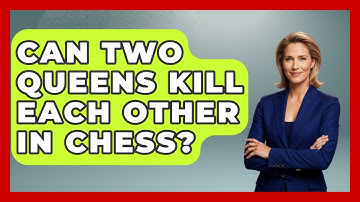 Can Two Queens Kill Each Other In Chess? - The Board Game Xpert