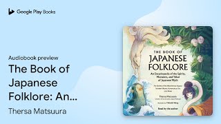 The Book of Japanese Folklore: An Encyclopedia… by Thersa Matsuura · Audiobook preview