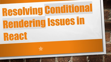 Resolving Conditional Rendering Issues in React
