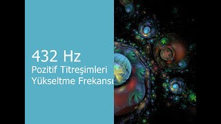 432 Hz :- Pozitif Titreşimleri Yükseltme Frekansı + 9,6 Hz